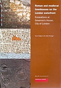 Roman and Medieval Townhouses on the London Waterfront : Excavations at Governors House, City of London (Paperback)