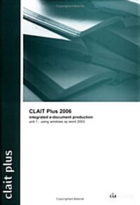 CLAIT Plus 2006 Unit 1Integrated E-document Production Using Windows XP and Word 2003 (Package)