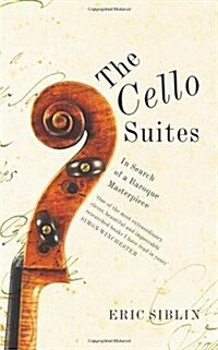The Cello Suites : In Search of a Baroque Masterpiece (Paperback)