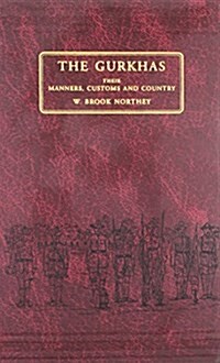 The Gurkhas : Their Manners, Customs and Country (Hardcover, New ed of 1928 ed)