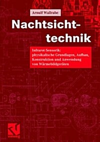 Nachtsichttechnik: Infrarot-Sensorik: Physikalische Grundlagen, Aufbau, Konstruktion Und Anwendung Von Warmebildgeraten (Hardcover, 2001)