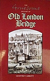 The Gruesome History of Old London Bridge (Paperback)