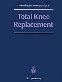 Total Knee Replacement: Proceedings of the International Symposium on Total Knee Replacement, May 19-20, 1987, Nagoya, Japan (Hardcover)