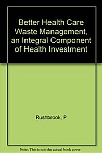 Better Health Care Waste Management, an Integral Component of Health Investment