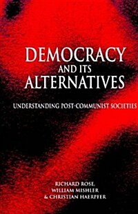 Democracy and its Alternatives : Understanding Post-Communist Societies (Hardcover)