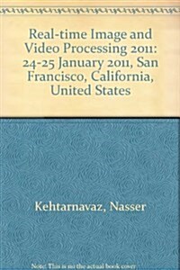 Real-time Image and Video Processing 2011 : 24-25 January 2011, San Francisco, California, United States (Paperback)