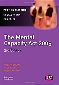 The Mental Capacity Act 2005 : A Guide for Practice (Hardcover, 3 Revised edition)