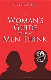 A Womans Guide to How Men Think (Paperback)