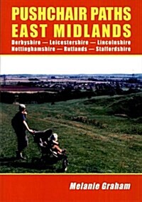 Pushchair Paths East Midlands : Derbyshire - Leicestershire - Lincolnshire - Nottinghamshire - Rutland - Staffordshire (Paperback)