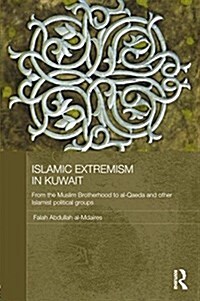 Islamic Extremism in Kuwait : From the Muslim Brotherhood to Al-Qaeda and Other Islamic Political Groups (Paperback)