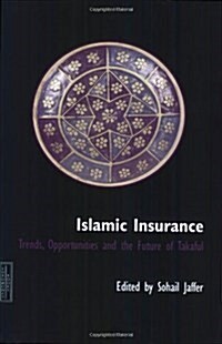 Islamic Insurance: Trends, Opportunities and the Future of Takaful (Paperback)