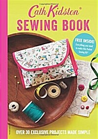 Cath Kidston Sewing Book : Over 30 exclusively designed projects made simple (Paperback)