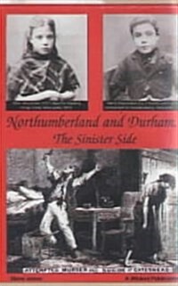 Northumberland and Durham....the Sinister Side : Crime and Punishment, 1837-1914 (Paperback, 2 ed)