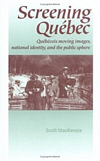 Screening Quebec : Quebecois Moving Images, National Identity and the Public Sphere (Hardcover)