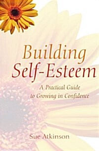 Building Self-esteem : A Practical Guide to Growing in Confidence (Paperback)