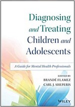 Diagnosing and Treating Children and Adolescents: A Guide for Mental Health Professionals (Paperback)