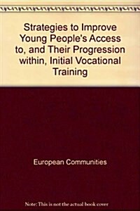 Strategies to Improve Young Peoples Access to, and Their Progression within, Initial Vocational Training (Paperback)