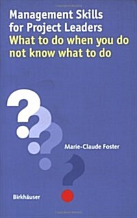 Management Skills for Project Leaders: What to Do When You Do Not Know What to Do (Paperback, 2001)