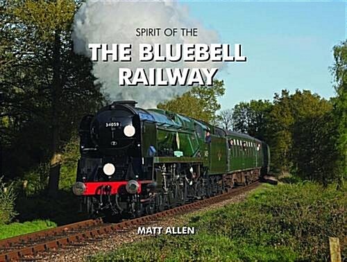 Spirit of the Bluebell Railway (Hardcover)