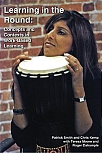 Learning in the Round : Concepts and Contexts in Work-Based Learning (Paperback)