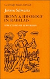 Irony and Ideology in Rabelais : Structures of Subversion (Hardcover)