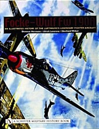 Focke-Wulf FW 190a: An Illustrated History of the Luftwaffes Legendary Fighter Aircraft (Hardcover)