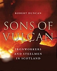 Sons of Vulcan : Ironworkers and Steelmen in Scotland (Paperback)