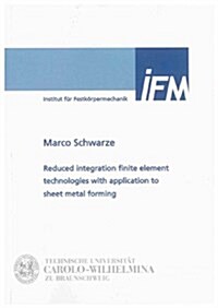 Reduced Integration Finite Element Technologies with Application to Sheet Metal Forming (Paperback)
