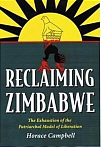 Reclaiming Zimbabwe : The Exhaustion of the Patriarchal Model of Liberation (Paperback)