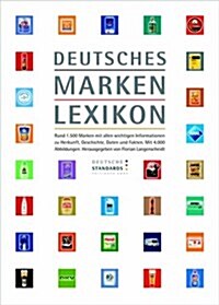 Deutsches Markenlexikon: Rund 1.500 Marken Mit Allen Wichtigen Informationen Zu Herkunft, Geschichte, Daten Und Fakten. Mit 4.000 Abbildungen. (Hardcover, 2008)