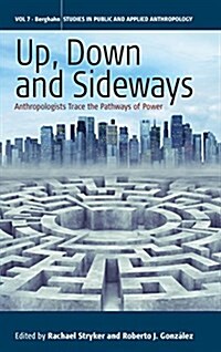 Up, Down, and Sideways : Anthropologists Trace the Pathways of Power (Hardcover)