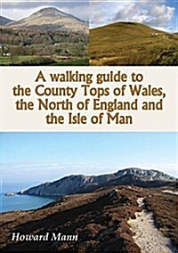 A Walking Guide to the County Tops of Wales, the North of England and the Isle of Man (Paperback)