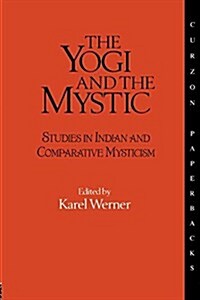 The Yogi and the Mystic : Studies in Indian and Comparative Mysticism (Paperback)