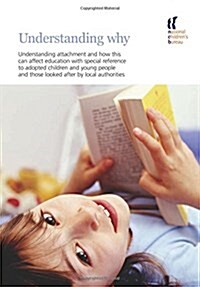 Understanding Why : Understanding Attachment and How This Can Affect Education with Special Reference to Adopted Children and Young People and Those L (Paperback)