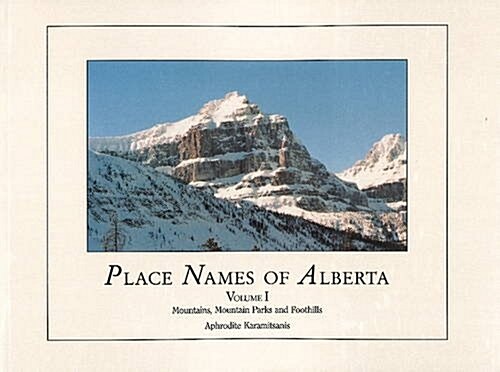 Place Names of Alberta, Vol I: Mountains, Parks and Foothills (Paperback)