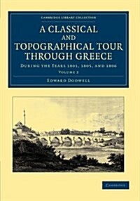 A Classical and Topographical Tour through Greece : During the Years 1801, 1805, and 1806 (Paperback)