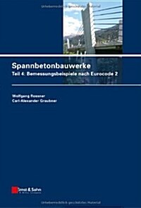Spannbetonbauwerke : Teil 4: Bemessungsbeispiele Nach Eurocode 2 (Hardcover)