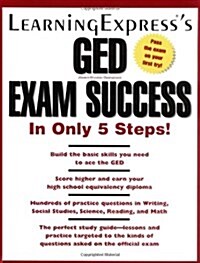 LearningExpresss GED Exam Success in Only 5 Steps! (Paperback)