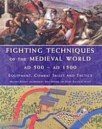 Fighting Techniques of the Medieval World AD 500 to AD 1500 : Equipment, Combat Skills and Tactics (Hardcover)