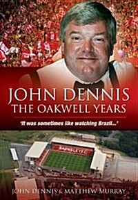John Dennis: The Oakwell Years : It Was Sometimes Like Watching Brazil... (Paperback)