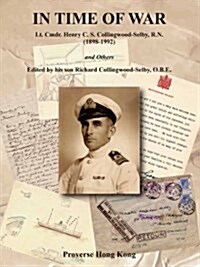 In Time of War : Lt. Cmdr. Henry C.S. Collingwood-Selby, R.N. (1898 - 1992) and Others (Paperback)