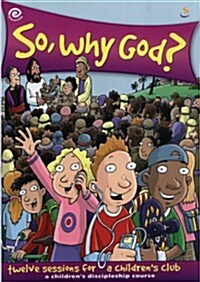 So, Why God? : Twelve Sessions for a Childrens Club - A Childrens Discipleship Course (Paperback)