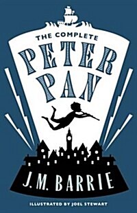 The Complete Peter Pan : Illustrated by Joel Stewart (Contains: Peter and Wendy, Peter Pan in Kensington Gardens, Peter Pan play) (Paperback)
