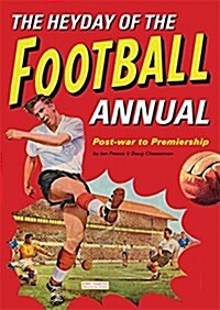 The Heyday of the Football Annual : Post-War to Premiership (Hardcover)