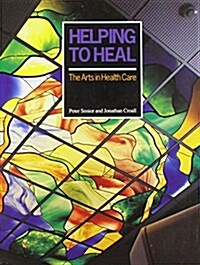 Helping to Heal : Arts in Health Care (Paperback)