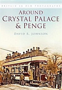 Around Crystal Palace and Penge : Britain in Old Photographs (Paperback)