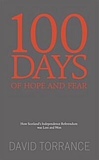 100 Days of Hope and Fear : How Scotland’s referendum was lost and won (Paperback)