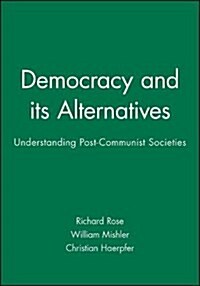 Democracy and its Alternatives : Understanding Post-Communist Societies (Paperback)