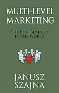 Multi Level Marketing : The Best Business in the World (Paperback)