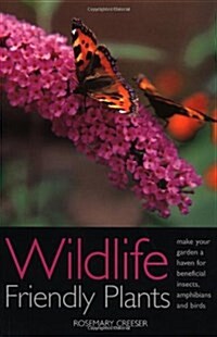 Wildlife Friendly Plants : Make Your Garden a Haven for Beneficial Insects and Birds (Whatever Its Size) (Paperback)